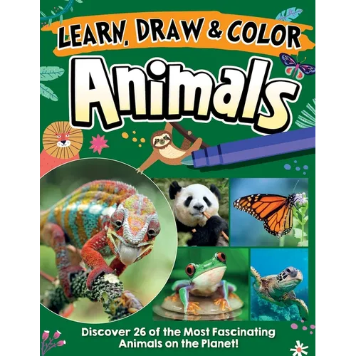 Learn, Draw & Color Animals: Discover 26 of the Most Fascinating Animals on the Planet! - Paperback
