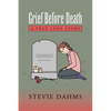 Grief Before Death: A True Love Story - Paperback