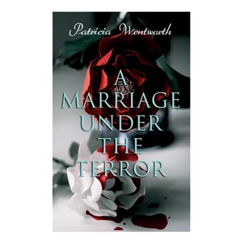 A Marriage Under the Terror: Romance in the Shadows of the French Revolution (Historical Novel) - Paperback
