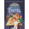 Ferris: (A Heartfelt and Humorous Middle-Grade Coming-Of-Age Novel about Family, Ghosts, and Growing Up - For Kids Ages 8-12 in Grades 3-7) - Hardcover