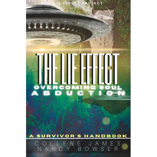 The Lie Effect: Overcoming Soul Abduction: A Survivor's Handbook - Paperback
