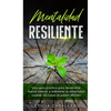 Mentalidad Resiliente: Una guía práctica para desarrollar fuerza interior y enfrentar la adversidad cuando las cosas se ponen difíciles - Hardcover
