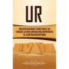 Ur: Una Guía Fascinante sobre Una de las Ciudades-Estado Sumerias Más Importantes de la Antigua Mesopotamia - Hardcover