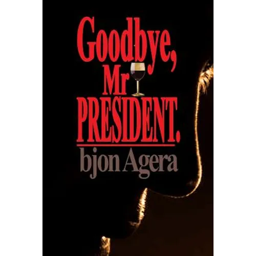 Good Bye, Mr President.: How Some African Leaders Free Themselves, while they imprison their people - Paperback