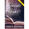 What a Finish! What a Start! The Month Jesus Met Man's Need: The Last Month on Earth of Jesus Christ and the Synoptic Case for the Wednesday Crucifixi - Hardcover