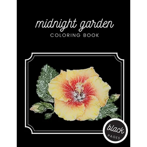 Midnight Garden Coloring Book: Beautiful Flower Illustrations on Black Dramatic Background for Adults Stress Relief and Relaxation - Paperback