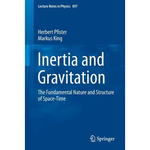 Inertia and Gravitation: The Fundamental Nature and Structure of Space-Time - Paperback