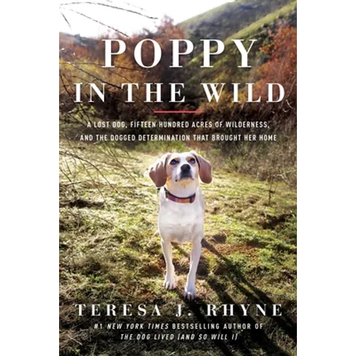 Poppy in the Wild: A Lost Dog, Fifteen Hundred Acres of Wilderness, and the Dogged Determination That Brought Her Home - Paperback