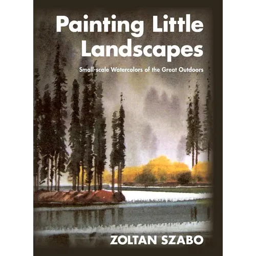 Painting Little Landscapes: Small-scale Watercolors of the Great Outdoors - Hardcover