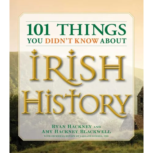 101 Things You Didn't Know about Irish History: The People, Places, Culture, and Tradition of the Emerald Isle - Paperback