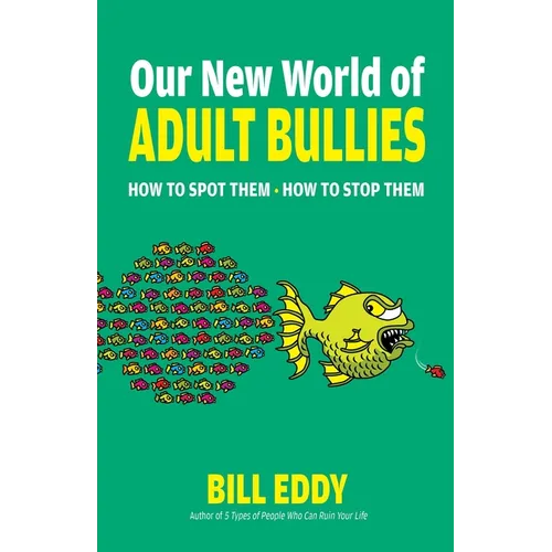 Our New World of Adult Bullies: How to Spot Them -- How to Stop Them - Paperback