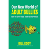 Our New World of Adult Bullies: How to Spot Them -- How to Stop Them - Paperback