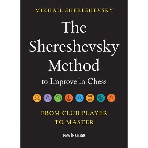 The Shereshevsky Method to Improve in Chess: From Club Player to Master - Paperback