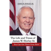 The Life and Times of James W. Shirley, Sr. You Can Get There from Here - Hardcover