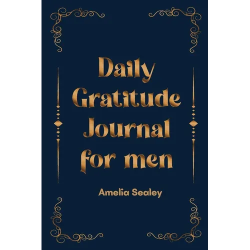 Daily Gratitude Book for Men: Cultivate an Attitude of Gratitude, Mindfulness and Reflection, A Simple and Effective Gratitude Journal - Paperback