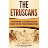 The Etruscans: A Captivating Guide to the Etruscan Civilization of Ancient Italy That Preceded the Roman Republic - Hardcover