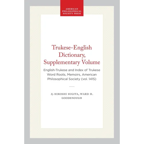 Trukese-English Dictionary, Supplementary Volume: English-Trukese and Index of Trukese Word Roots, Memoirs, American Philosophical Society (Vol. 141s) - Paperback