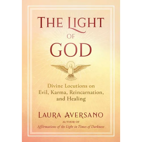 The Light of God: Divine Locutions on Evil, Karma, Reincarnation, and Healing - Paperback