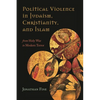 Political Violence in Judaism, Christianity, and Islam: From Holy War to Modern Terror - Paperback