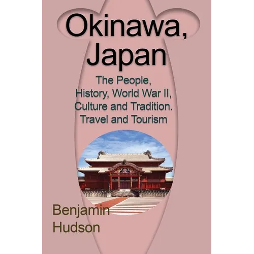Okinawa, Japan: The People, History, World War II, Culture and Tradition. Travel and Tourism - Paperback