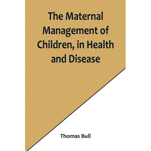 The Maternal Management of Children, in Health and Disease - Paperback