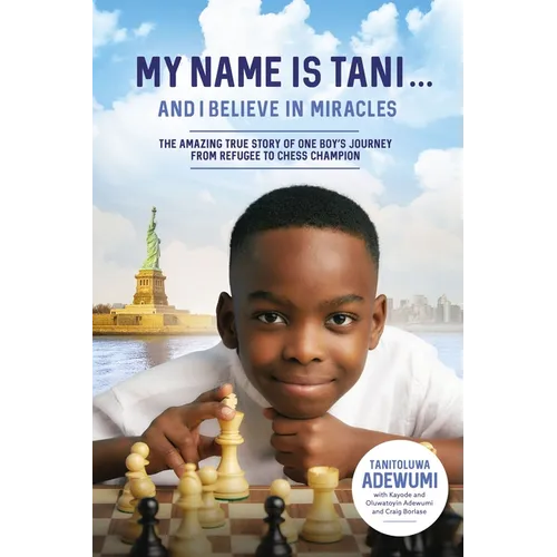 My Name Is Tani . . . and I Believe in Miracles: The Amazing True Story of One Boy's Journey from Refugee to Chess Champion - Paperback