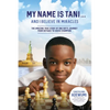 My Name Is Tani . . . and I Believe in Miracles: The Amazing True Story of One Boy's Journey from Refugee to Chess Champion - Paperback