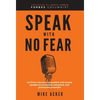 Speak With No Fear: Go from a nervous, nauseated, and sweaty speaker to an excited, energized, and passionate presenter - Hardcover