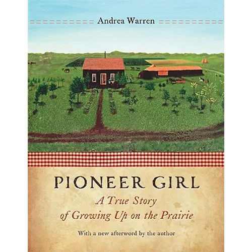 Pioneer Girl: A True Story of Growing Up on the Prairie - Paperback