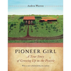 Pioneer Girl: A True Story of Growing Up on the Prairie - Paperback