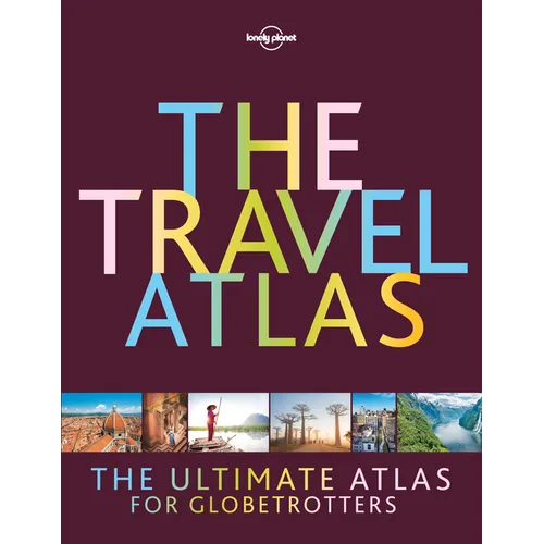 Lonely Planet the Travel Atlas: Detailed Maps to Every Country on Earth Features Top Sights & Activities Discover Themed Itineraries from 2 to 14 Days - Hardcover