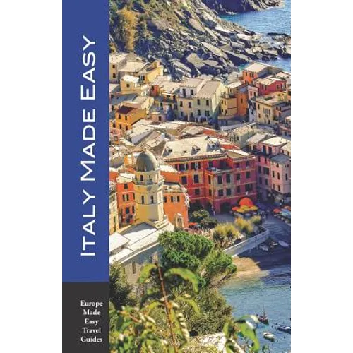 Italy Made Easy: The Top Sights of Rome, Venice, Florence, Milan, Tuscany, Amalfi Coast, Palermo and More! (Europe Made Easy Travel Guides) - Paperback