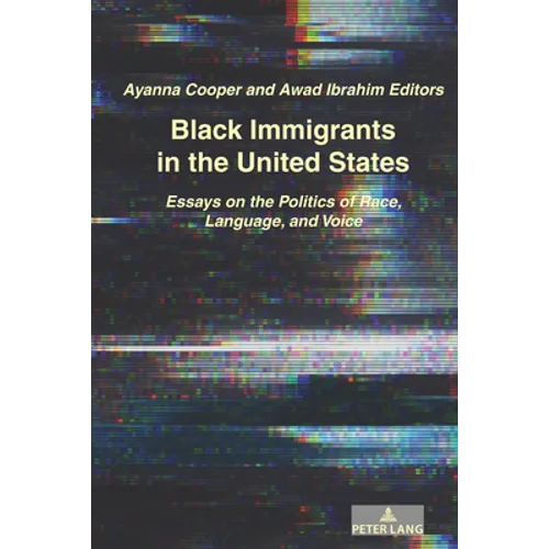 Black Immigrants in the United States: Essays on the Politics of Race, Language, and Voice - Paperback