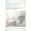 Archipelago of Resettlement: Vietnamese Refugee Settlers and Decolonization Across Guam and Israel-Palestine Volume 65 - Paperback