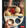 When Southern Women Cook: History, Lore, and 300 Recipes with Contributions from 70 Women Writers - Hardcover
