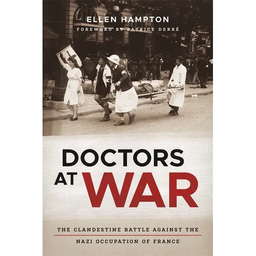 Doctors at War: The Clandestine Battle Against the Nazi Occupation of France - Hardcover