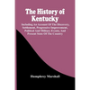 The History Of Kentucky: Including An Account Of The Discovery, Settlement, Progressive Improvement, Political And Military Events, And Present - Paperback