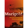 Marigold: The Lost Chance for Peace in Vietnam - Hardcover
