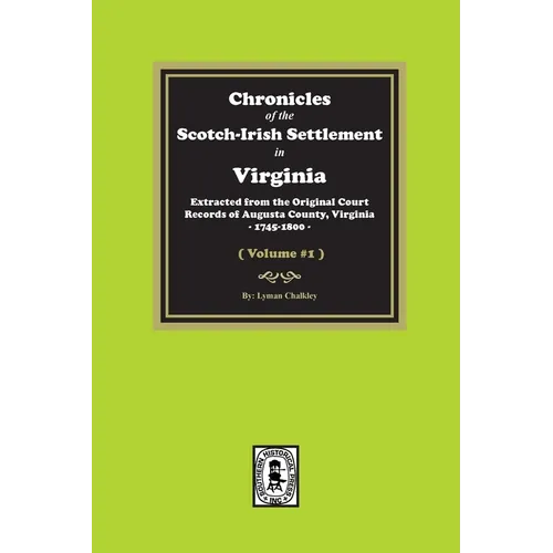 Chronicles of the Scotch-Irish Settlement in Virginia. Extracted from the Original Records of Augusta County, 1745-1800. (Volume #1) - Paperback