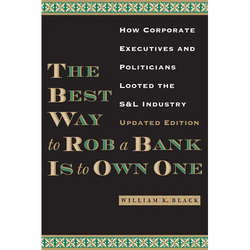 The Best Way to Rob a Bank is to Own One: How Corporate Executives and Politicians Looted the S&L Industry - Paperback
