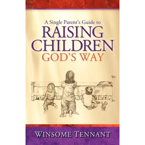 A Single Parent's Guide to Raising Children God's Way - Paperback