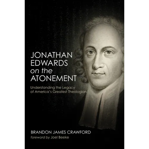 Jonathan Edwards on the Atonement: Understanding the Legacy of America's Greatest Theologian - Paperback