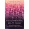 The Women Who Ruled China: Buddhism, Multiculturalism, and Governance in the Sixth Century - Paperback