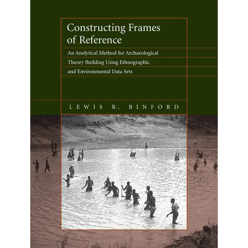 Constructing Frames of Reference: An Analytical Method for Archaeological Theory Building Using Ethnographic and Environmental Data Sets - Paperback