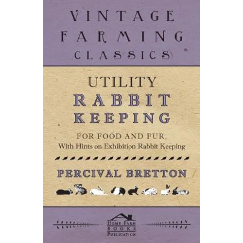 Utility Rabbit Keeping - For Food and Fur - With Hints on Exhibition Rabbit Keeping - Paperback