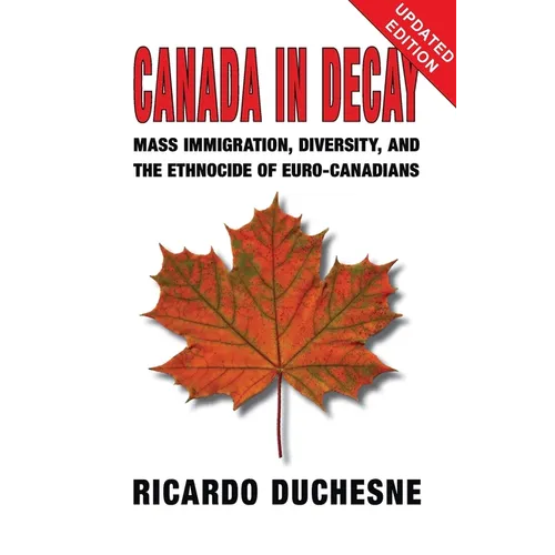 Canada In Decay: Mass Immigration, Diversity, and the Ethnocide of Euro-Canadians - Paperback