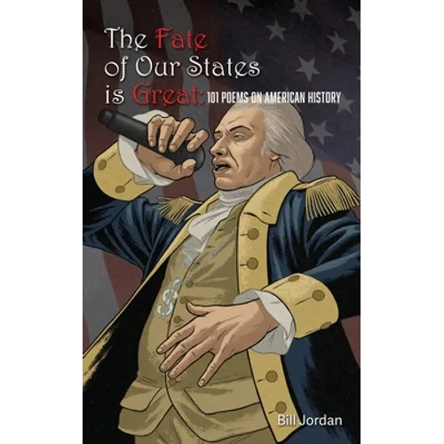 The Fate of Our States is Great: 101 Poems on American History - Paperback