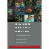 Silicon Second Nature: Culturing Artificial Life in a Digital World - Paperback