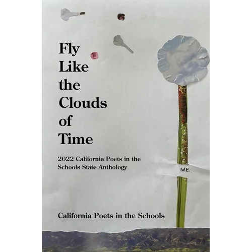 Fly Like The Clouds Of Time: 2022 California Poets in the Schools State Anthology - Paperback