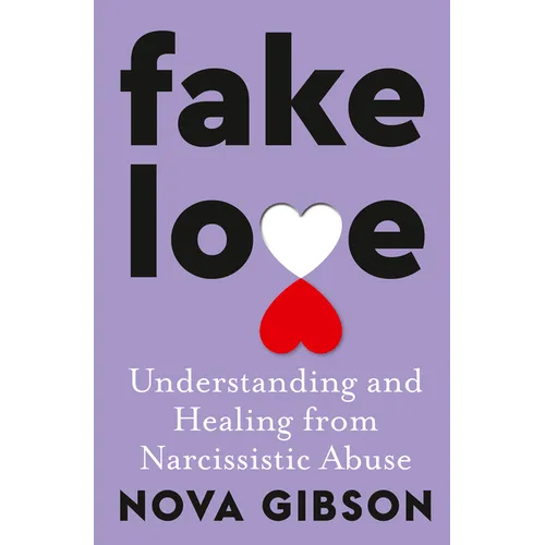 Fake Love: The Bestselling Practical Self-Help Book of 2023 by Australia's Life-Changing Go-To Expert in Understanding and Healing from Narcissistic A - Paperback